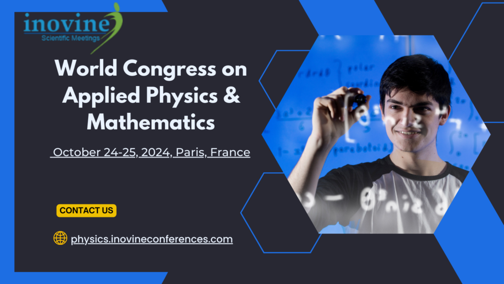 World Congress on Applied Physics &amp; Mathematics October 24-25, 2024, Paris, France